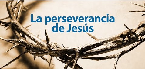 PERSEVERANCIA DE JESUCRISTO